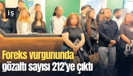 Foreks vurgununda gözaltı sayısı 212'ye çıktı