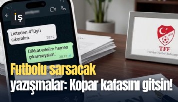 Futbolu sarsacak yazışmalar: Kopar kafasını gitsin!