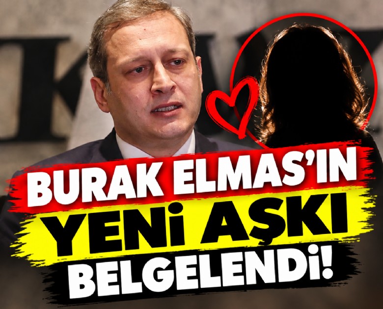 Galatasaray eski Başkanı Burak Elmas'ın yeni aşkı belgelendi