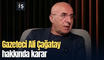 Gazeteci Ali Çağatay hakkında karar