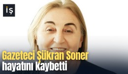 Gazeteci Şükran Soner hayatını kaybetti
