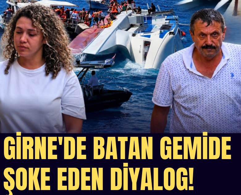 Girne'de batan gemide şoke eden diyalog!