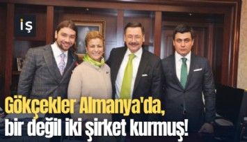 Gökçekler Almanya'da, bir değil iki şirket kurmuş!