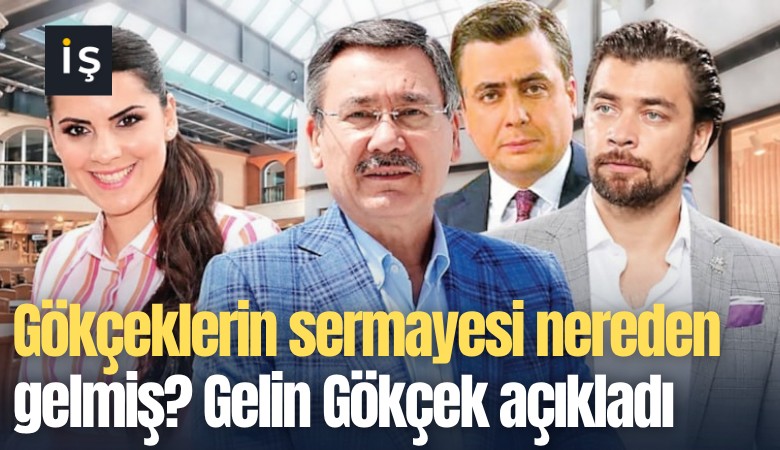 Gökçeklerin sermayesi nereden gelmiş? Gelin Gökçek açıkladı
