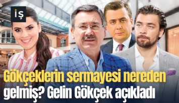 Gökçeklerin sermayesi nereden gelmiş? Gelin Gökçek açıkladı