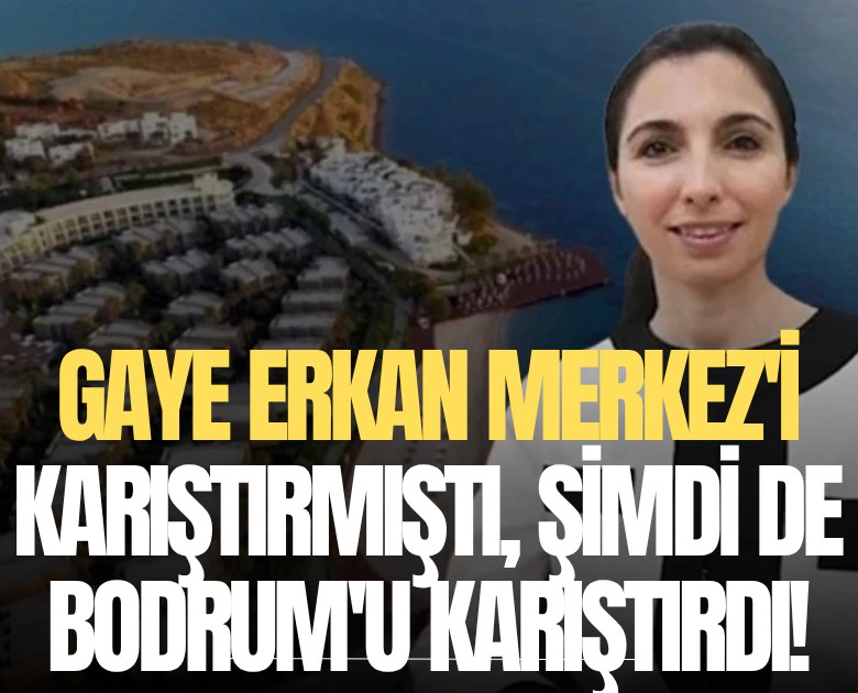 Hafize Gaye Erkan Merkez'i karıştırmıştı, şimdi de Bodrum'u karıştırdı!