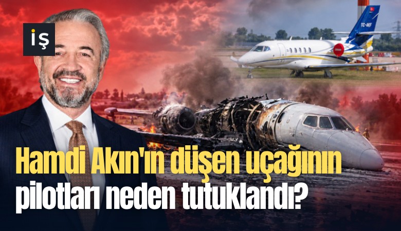 Hamdi Akın'ın düşen uçağının pilotları neden tutuklandı?