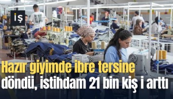 Hazır giyimde ibre tersine döndü, istihdam 21 bin kişi arttı