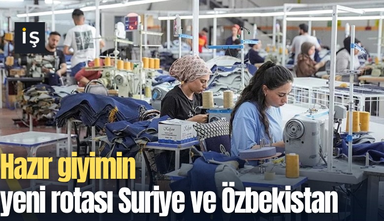 Hazır giyimin yeni rotası Suriye ve Özbekistan