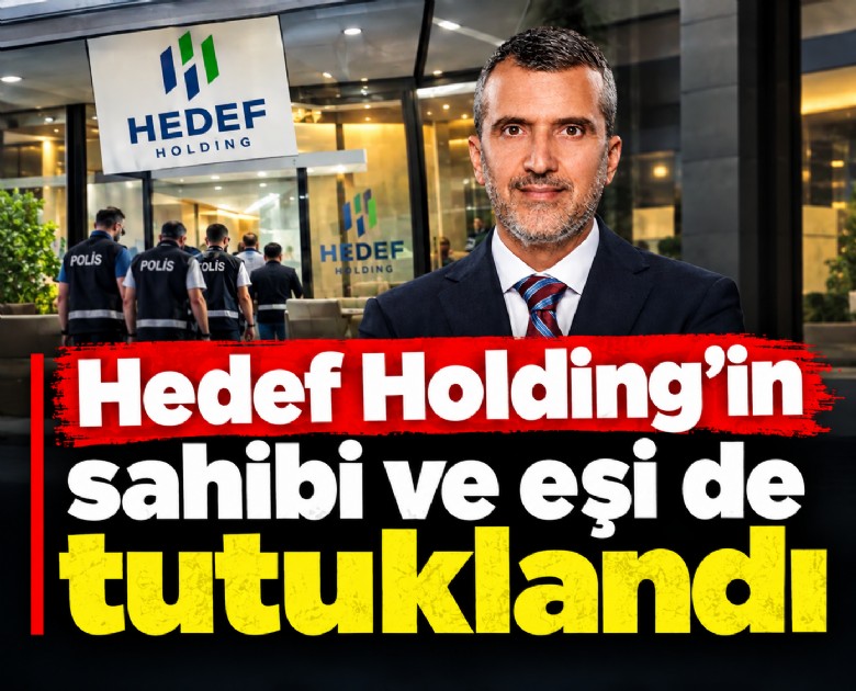 Hedef Holding'in sahibi ve eşi de tutuklandı