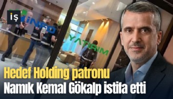 Hedef Holding patronu Namık Kemal Gökalp istifa etti
