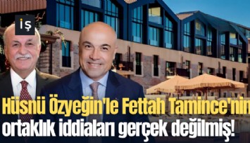 Hüsnü Özyeğin'le Fettah Tamince'nin ortaklık iddiaları gerçek değilmiş!