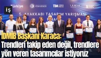 İDMİB Başkanı Karaca: Trendleri takip eden değil, trendlere yön veren tasarımcılar istiyoruz