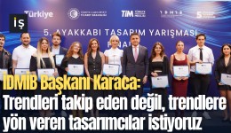 İDMİB Başkanı Karaca: Trendleri takip eden değil, trendlere yön veren tasarımcılar istiyoruz