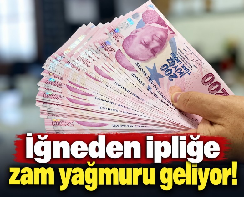 İğneden ipliğe zam yağmuru geliyor!