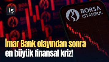 İmar Bank olayından sonra en büyük finansal kriz!