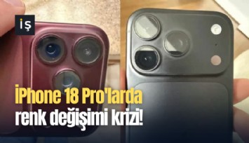 İPhone 18 Pro'larda renk değişimi krizi!
