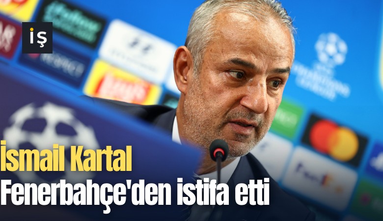 İsmail Kartal Fenerbahçe'den istifa etti