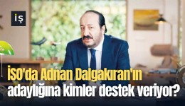 İSO'da Adnan Dalgakıran'ın adaylığına kimler destek veriyor?