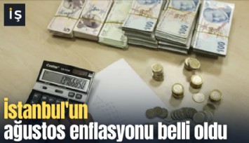 İstanbul'un ağustos enflasyonu belli oldu
