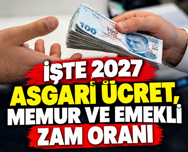 İşte 2027 asgari ücret, emekli ve memur zam oranı