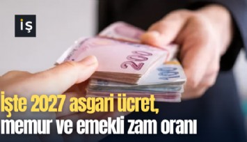 İşte 2027 asgari ücret, emekli ve memur zam oranı