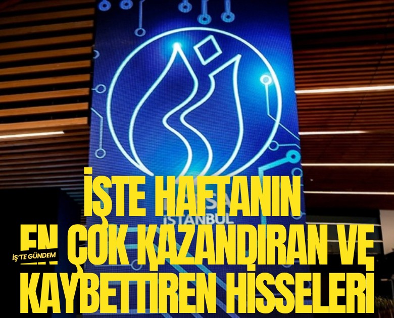 İşte haftanın en çok kazandıran ve kaybettiren hisseleri