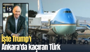 İşte Trump'ı Ankara'da kaçıran Türk
