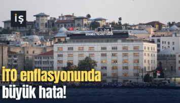 İTO enflasyonunda büyük hata!
