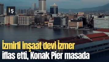 İzmirli inşaat devi İzmer iflas etti, Konak Pier masada