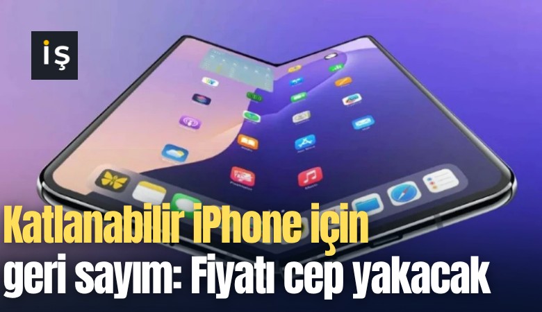 Katlanabilir iPhone için geri sayım: Fiyatı cep yakacak