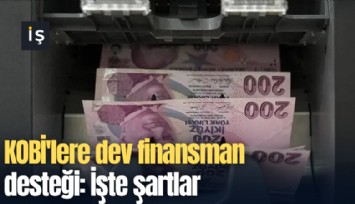 KOBİ'lere dev finansman desteği: İşte şartlar