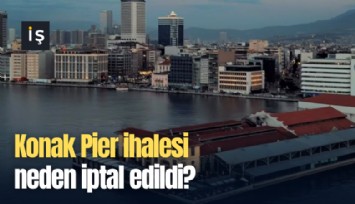 Konak Pier ihalesi neden iptal edildi?