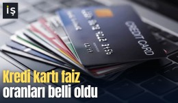Kredi kartı faiz oranları belli oldu