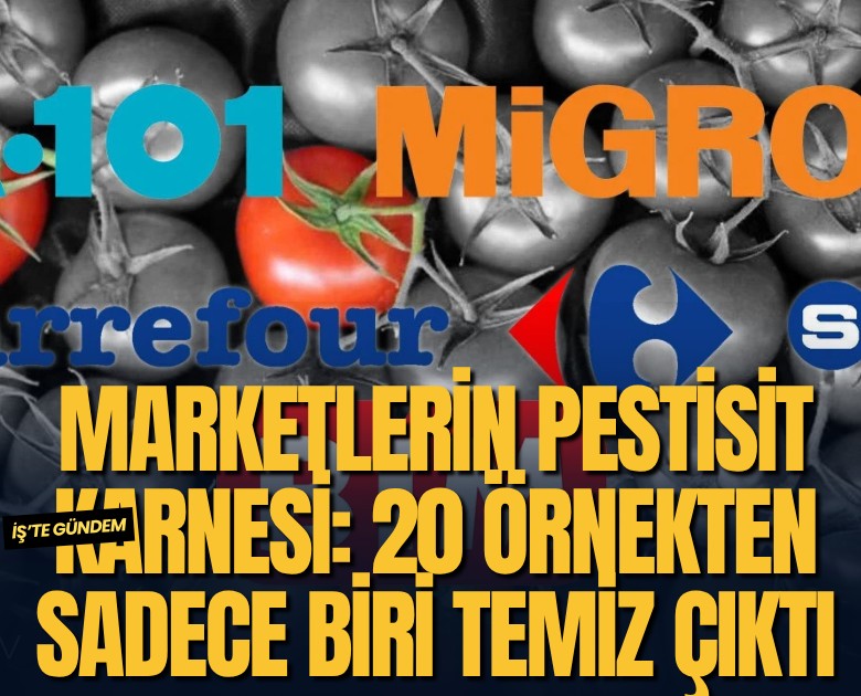 Marketlerin pestisit karnesi: 20 örnekten sadece biri temiz çıktı