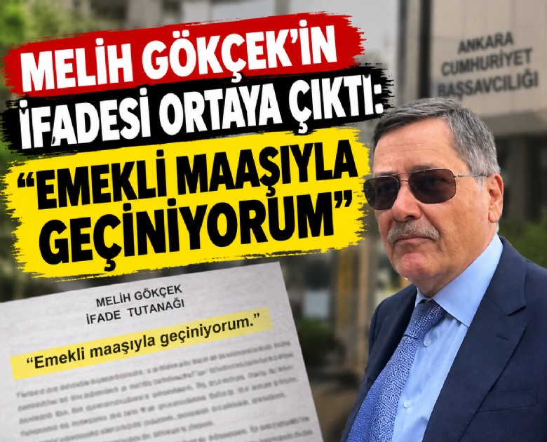 Melih Gökçek'in ifadesi ortaya çıktı: Emekli maaşıyla geçiniyorum, oğlumun somut bir işi yok!