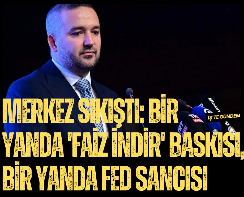 Merkez sıkıştı: Bir yanda 'Faiz indir' baskısı, bir yanda FED sancısı