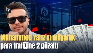 Muhammed Yarız'ın milyarlık para trafiğine 2 gözaltı