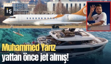 Muhammed Yarız yattan önce jet almış!