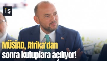 MÜSİAD, Afrika'dan sonra kutuplara açılıyor!