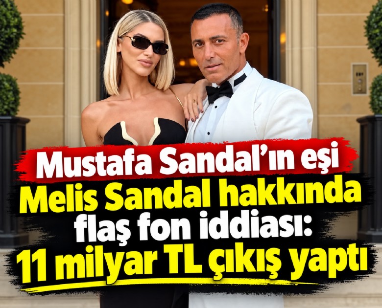 Mustafa Sandal'ın eşi Melis Sandal hakkında flaş fon iddiası: 11 milyar TL çıkış yaptı