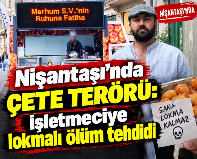 Nişantaşı'nda çete terörü: İşletmeciye lokmalı ölüm tehdidi