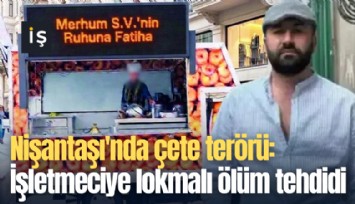 Nişantaşı'nda çete terörü: İşletmeciye lokmalı ölüm tehdidi