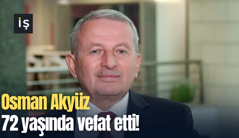 Osman Akyüz 72 yaşında vefat etti!