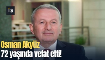 Osman Akyüz 72 yaşında vefat etti!