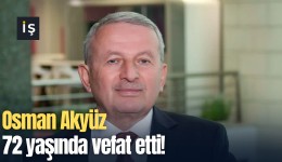 Osman Akyüz 72 yaşında vefat etti!