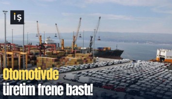 Otomotivde üretim frene bastı!