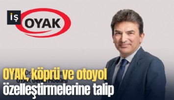 OYAK, köprü ve otoyol özelleştirmelerine talip