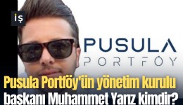Pusula Portföy'ün yönetim kurulu başkanı Muhammet Yarız kimdir?