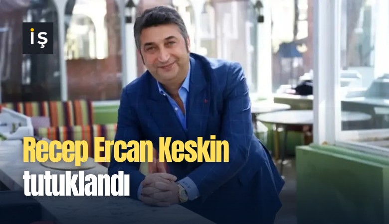 Recep Ercan Keskin tutuklandı